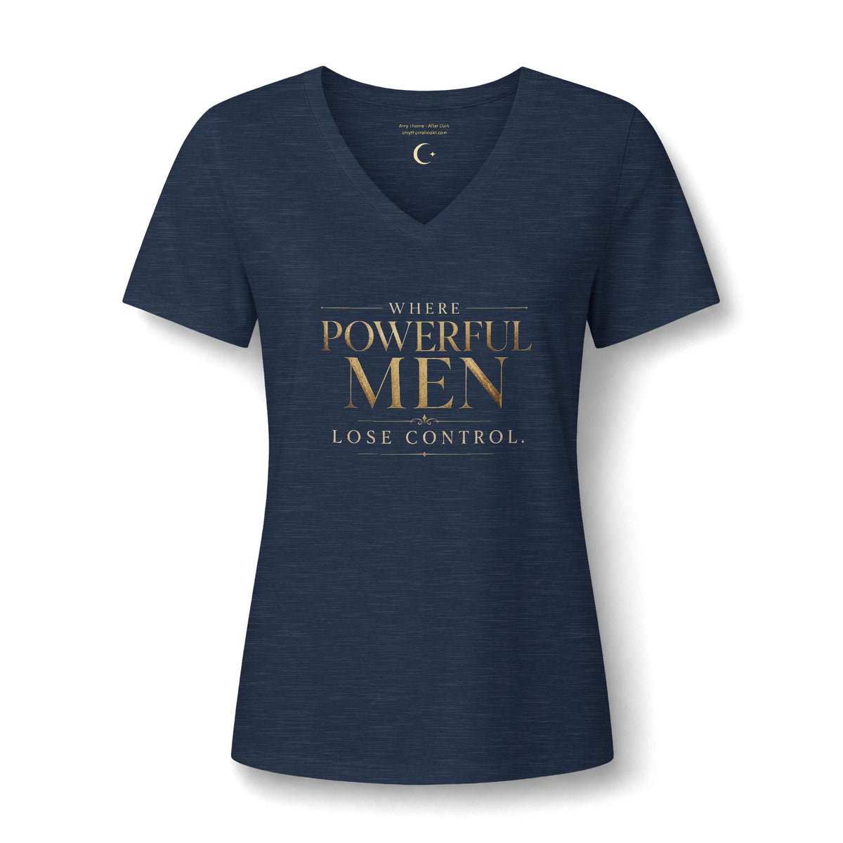 Women's V-Neck Tee — "Where Powerful Men Lose Control" Gold Foil Graphic