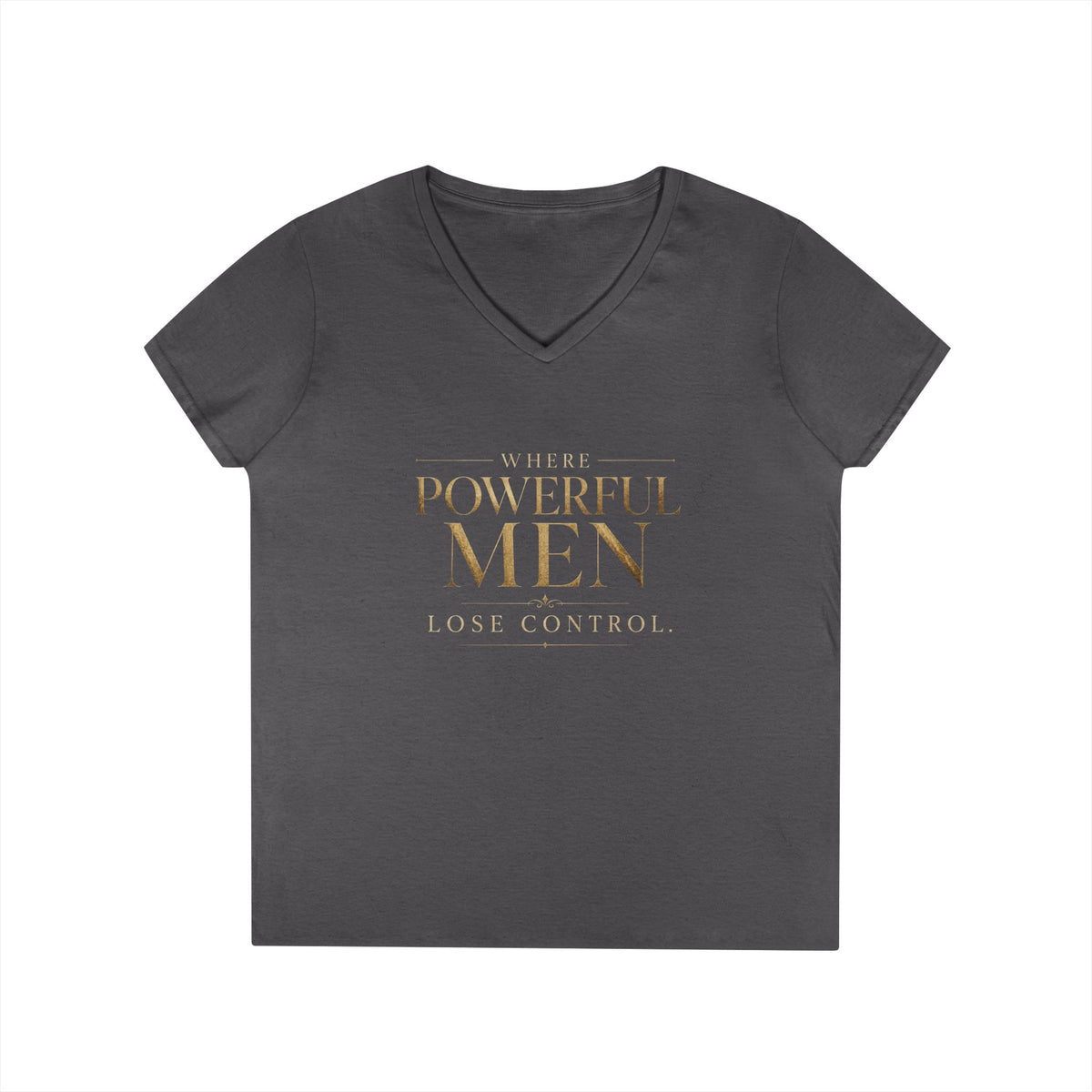 V-Neck T-Shirt — "Where Powerful Men Lose Control" Gold Script