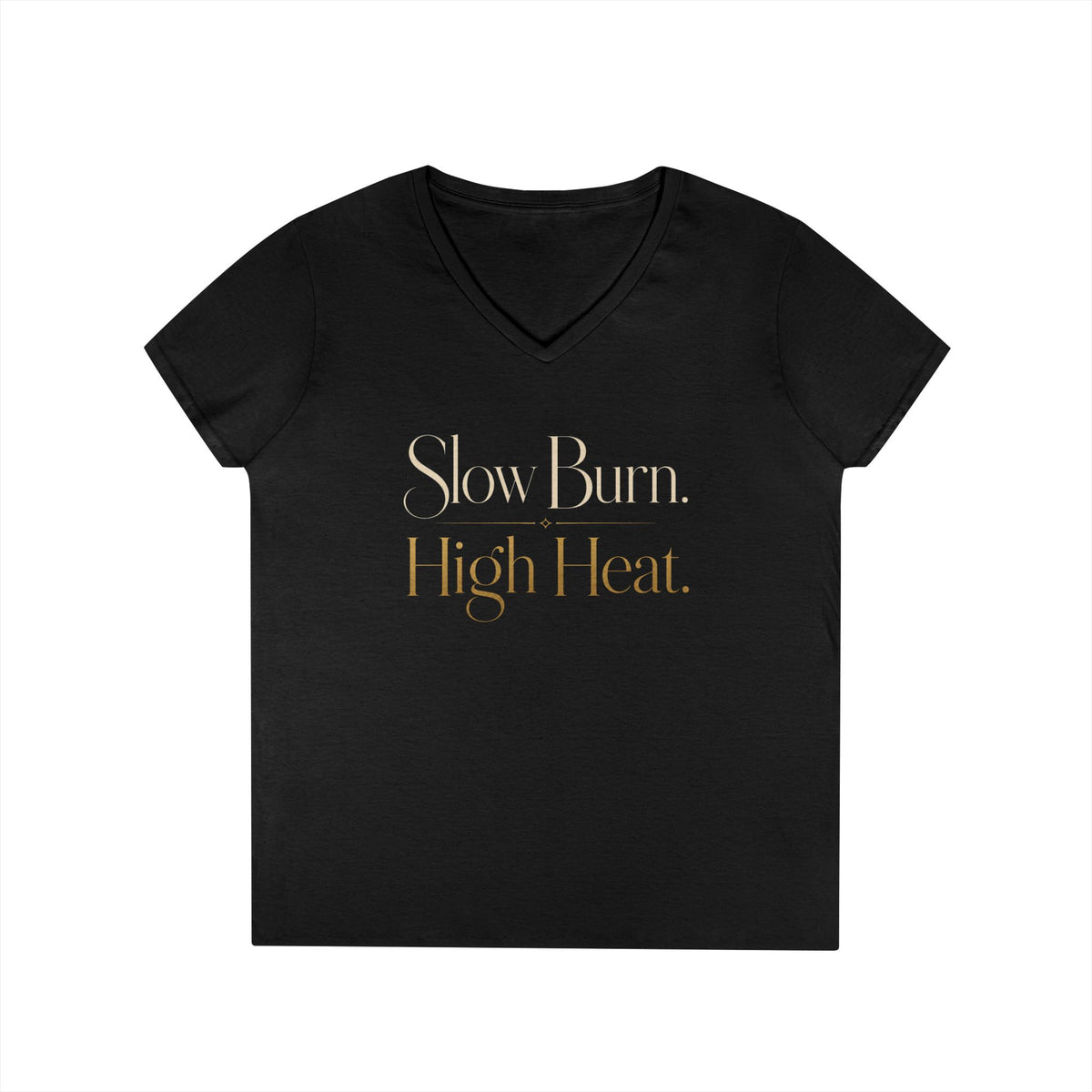 V-Neck T-Shirt — "Slow Burn. High Heat." Gold Script Ladies' Top