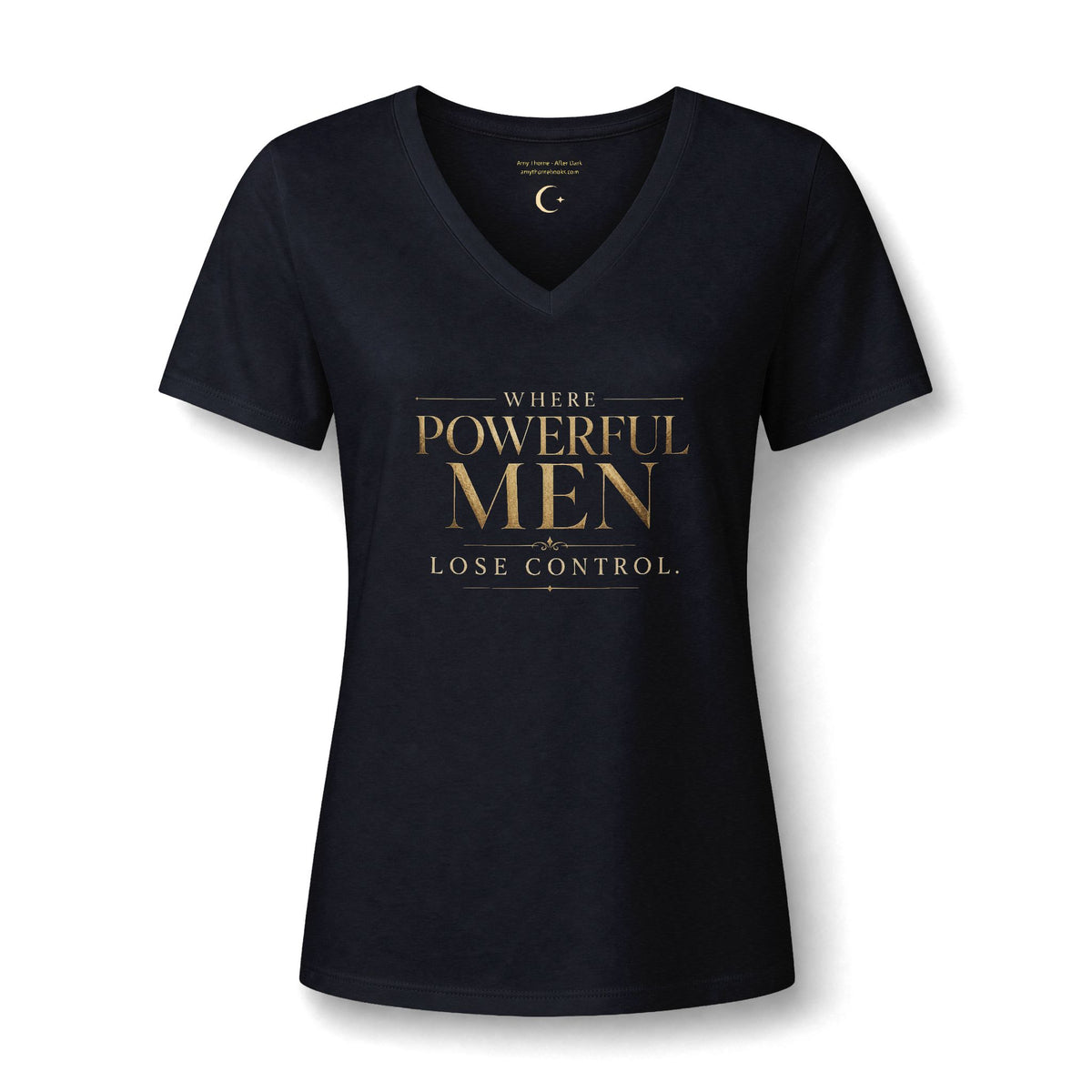 Women's V-Neck Tee — "Where Powerful Men Lose Control" Gold Foil Graphic